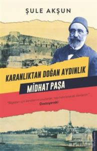 Karanlıktan Doğan Aydınlık - Midhat Paşa