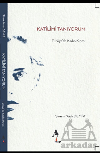 Katilimi Tanıyorum - Türkiye’De Kadın Kırımı