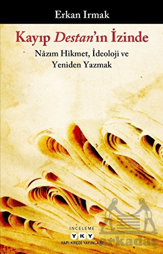 Kayıp Destan'ın İzinde: Nazım Hikmet İdeoloji Ve Yeniden Yazmak