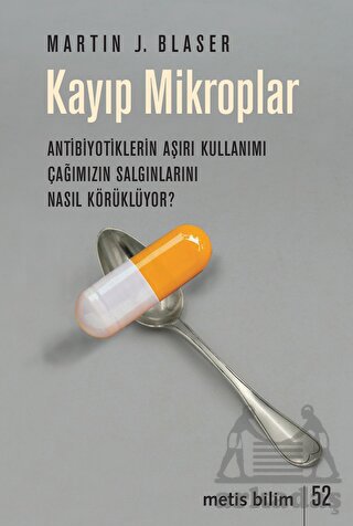 Kayıp Mikroplar - Antibiyotiklerin Aşırı Kullanımı Çağımızın Salgınlarını Nasıl Körüklüyor?