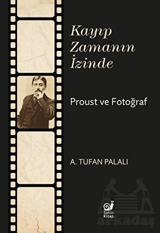 Kayıp Zamanın İzinde Proust Ve Fotoğraf