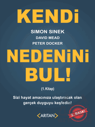 Kendi Nedenini Bul! (1. Kitap); Sizi Hayat Amacınıza Ulaştıracak Olan Gerçek Duyguyu Keşfedin!