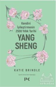 Kendini İyileştirmenin 2500 Yıllık Tarihi: Yang Sheng