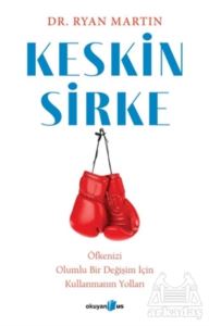 Keskin Sirke: Öfkenizi Olumlu Bir Değişim İçin Kullanmanın Yolları