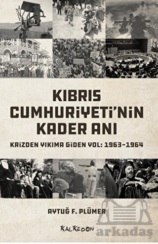 Kıbrıs Cumhuriyeti'nin Kader Anı - Krizden Yıkıma Giden Yol: 1963-1964