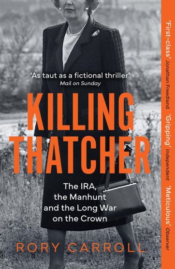 Killing Thatcher The IRA, the Manhunt and the Long War on the Crown