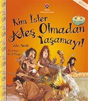 Kim İster Ateş Olmadan Yaşamayı!