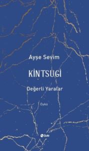 Kintsugi - Değerli Yaralar