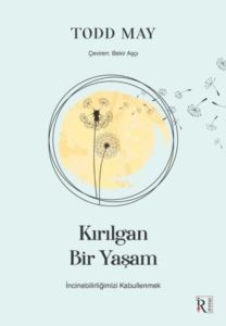 Kırılgan Bir Yaşam - İncinebilirliğimizi Kabullenmek