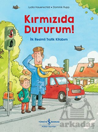 Kırmızıda Dururum! - İlk Resimli Trafik Kitabım