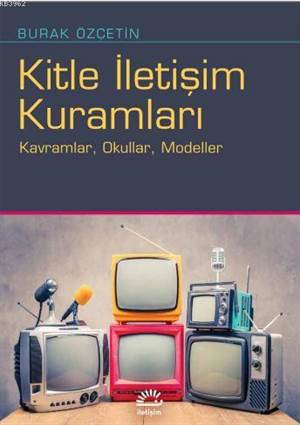 Kitle İletişim Kuramları; Kavramlar, Okullar, Modeller