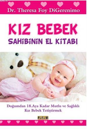 Kız Bebek Sahibinin El Kitabı; Doğumdan 18. Aya Kadar Mutlu Ve Sağlıklı Kız Bebek Yetiştirmek