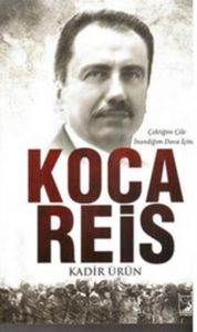 Koca Reis; Çektiğim Çile İnandığım Dava İçindir