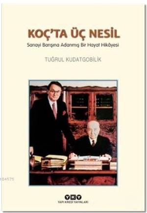 Koç’ta Üç Nesil
Sanayi Barışına Adanmış Bir Hayat Hikâyesi