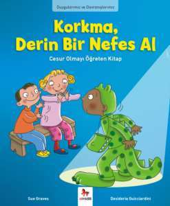 Korkma,Derin Bir Nefes Al! Cesur Olmayı Öğreten Kitap