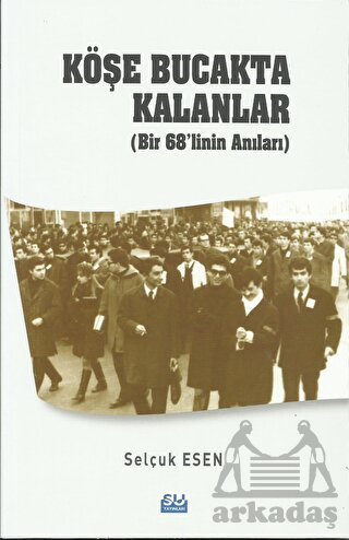 Köşe Bucakta Kalanlar (Bir 68’Linin Anıları)