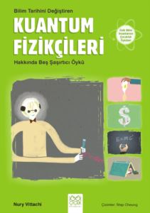 Kuantum Fizikçileri - Bilim Tarihini Değiştiren Kuantum Fizikçileri Hakkında Beş Şaşırtıcı Öykü