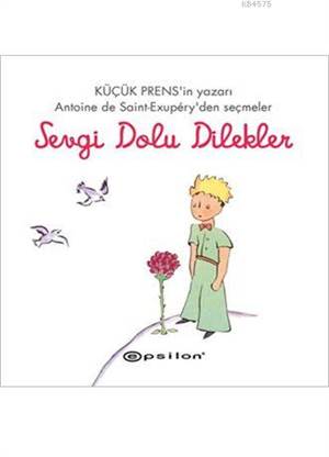 Küçük Prens Serisi - Sevgi Dolu Dilekler (Ciltli); Antoine de Saint- Exupery'den Seçmeler