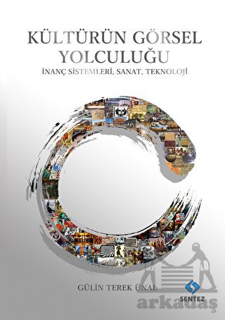 Kültürün Görsel Yolculuğu - İnanç Sistemleri, Sanat, Teknoloji