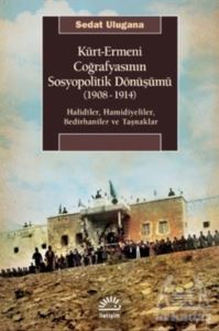 Kürt - Ermeni Coğrafyasının Sosyopolitik Dönüşümü (1908-1914)