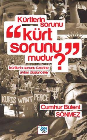 Kürtlerin Sorunu Kürt Sorunu Mudur?; Kürtlerin Sorunu Üzerine Aykırı Düşünceler