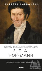 Kuşkucu Bir Hayalperestin Yaşamı - E. T. A. Hoffmann