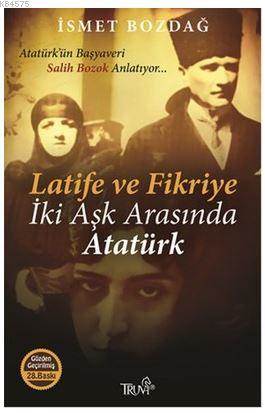 Latife Ve Fikriye İki Aşk Arasında Atatürk