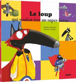 Le Loup Qui Voulait Etre Un Super-Heros