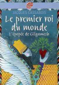 Le premier roi du monde: L'epopee de Gilgamesh