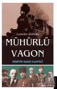 Lenin’Den Atatürk’E Mühürlü Vagon