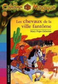 Les chevaux de la Ville Fantome (La Cabane Magique 13)