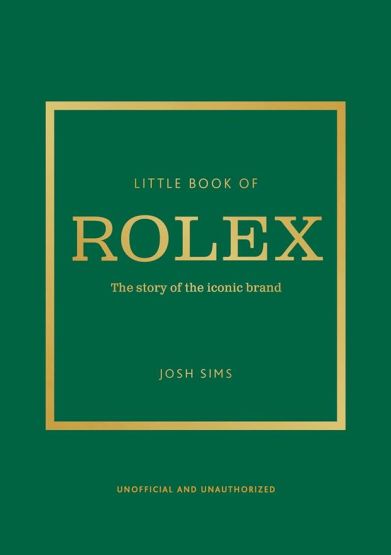 Little Book of Rolex The Story Behind the Iconic Brand