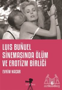 Luis Bunuel Sinemasında Ölüm Ve Erotizm Birliği