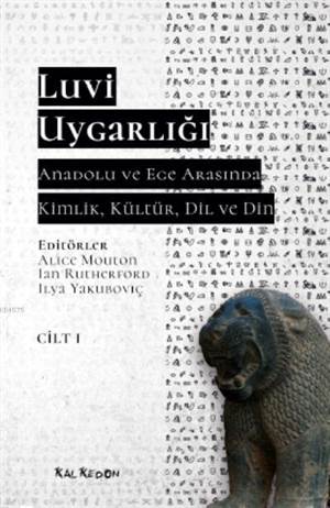 Luvi Uygarlığı - Anadolu Ve Ege Arasında Kimlik, Kültür, Dil, Din (Cilt 1)