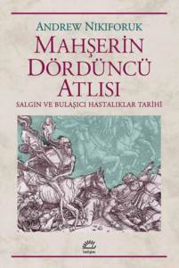 Mahşerin Dördüncü Atlısı; Salgın ve Bulaşıcıhastalıklar Tarihi