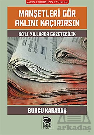 Manşetleri Gör Aklını Kaçırırsın; 90'Lı Yıllarda Gazetecilik