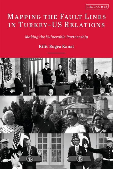 Mapping the Fault Lines in Turkey-US Relations Making the Vulnerable Partnership