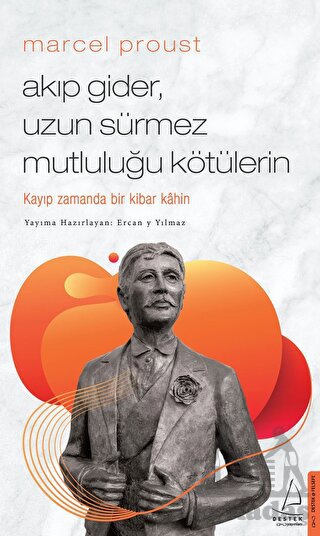 Marcel Proust - Akıp Gider, Uzun Sürmez Mutluluğu Kötülerin