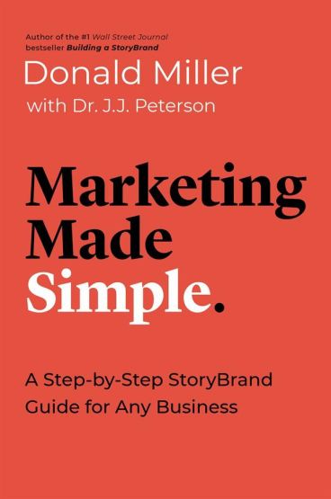 Marketing Made Simple A Step-by-Step StoryBrand Guide for Any Business