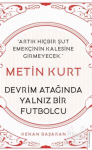 Metin Kurt Devrim Atağında Yalnız Bir Futbolcu