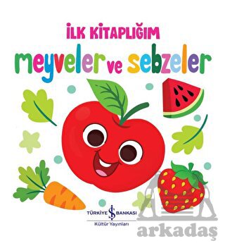 Meyveler Ve Sebzeler - İlk Kitaplığım