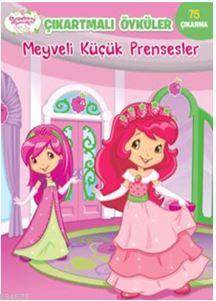 Meyveli Küçük Prensesler - Çilek Kız Çıkartmalı Öyküler