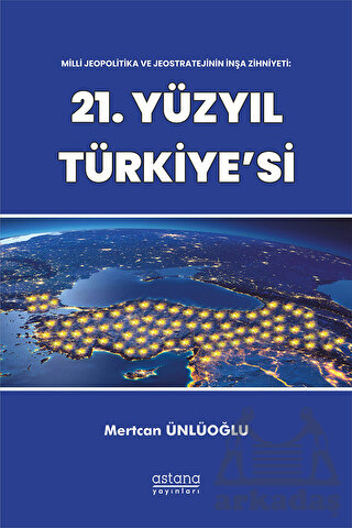 Milli Jeopolitika Ve Jeostratejinin İnşa Zihniyeti: 21. Yüzyıl Türkiye'si