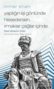 Mimar Sinan - Yaptığın İşi Gönlünde Hissedersen Irmaklar Çağlar İçinde