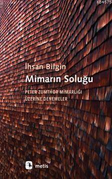 Mimarın Soluğu; Peter Zumthor Mimarlığı Üzerine Denemeler