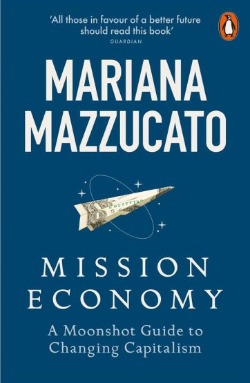 Mission Economy A Moonshot Guide to Changing Capitalism