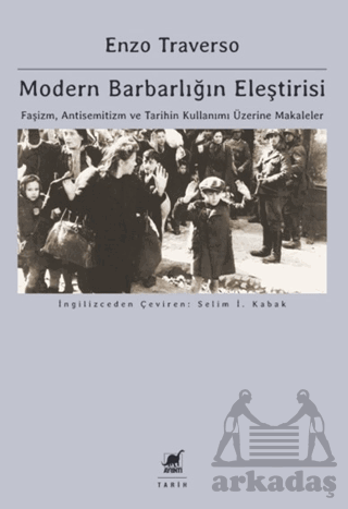 Modern Barbarlığın Eleştirisi - Faşizm, Antisemitizm Ve Tarihin Kullanımı Üzerine Makaleler