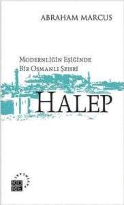 Modernliğin Eşiğinde Bir Osmanlı Şehri; Halep