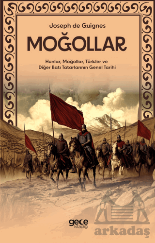 Moğollar - Hunlar, Moğollar, Türkler Ve Diğer Batı Tatarlarının Genel Tarihi