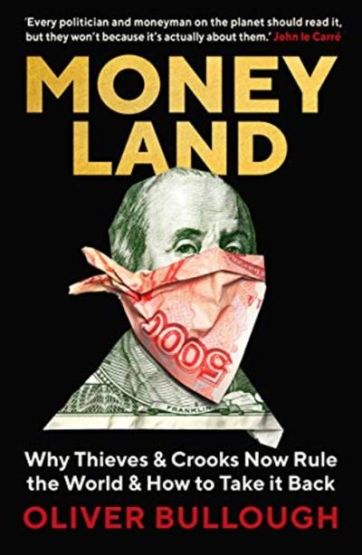 Moneyland: Why Thieves and Crooks Now Rule the World and How to Take It Back